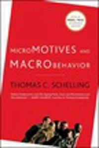 Micromotives and macrobehavior : with a new preface and the Nobel Lecture; Thomas C. Schelling; 2006