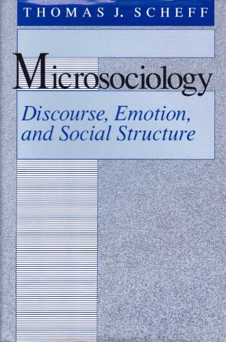 Microsociology : discourse, emotion, and social structure; Thomas J. Scheff; 1990