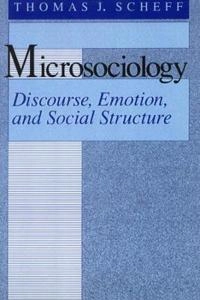 Microsociology : discourse, emotion and social structure; Thomas J. Scheff; 1994