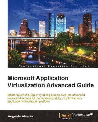 Microsoft Application Virtualization Advanced Guide; Augusto Alvarez; 2012