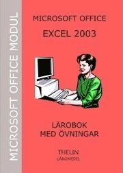 Microsoft Excel 2003 - Lärobok med övningar; Jan-Eric Thelin; 2006
