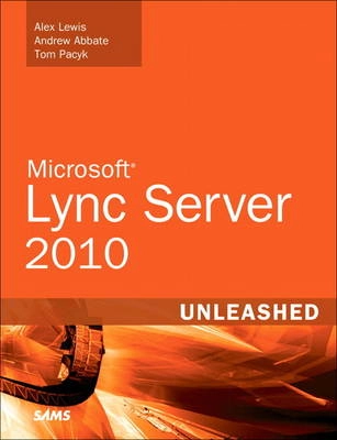 Microsoft Lync Server 2010 Unleashed; Alex Lewis; 2011