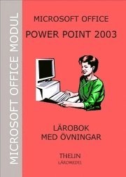 Microsoft PowerPoint 2003 - Lärobok med övningar; Jan-Eric Thelin; 2006