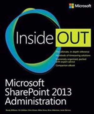 Microsoft SharePoint 2013 Administration Inside Out; Randy Williams, CA Callahan, Chris Givens, John M Gross; 2014
