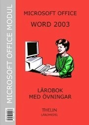 Microsoft Word 2003 - Lärobok med övningar; Jan-Eric Thelin; 2006