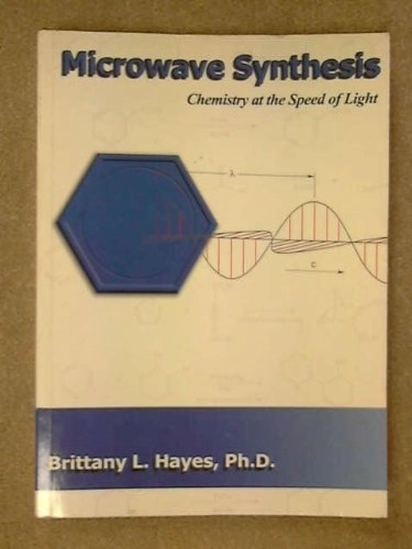 Microwave Synthesis: Chemistry at the Speed of Light; Brittany L. Hayes