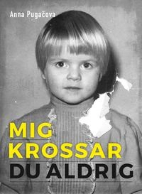 Mig krossar du aldrig : min resa från att överleva till att leva; Anna Pugacova; 2019