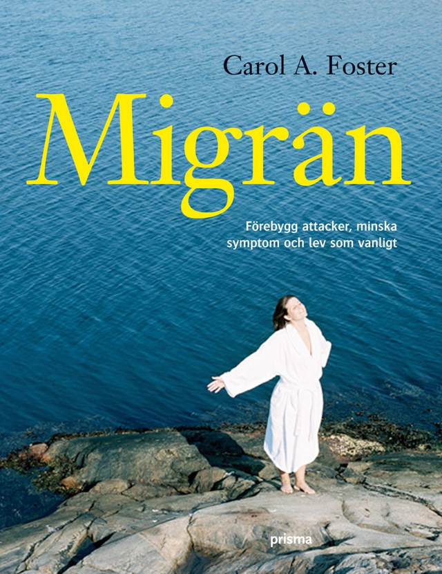 Migrän : förebygg anfall, minska symptom och lev som vanligt; Carol A Foster; 2009