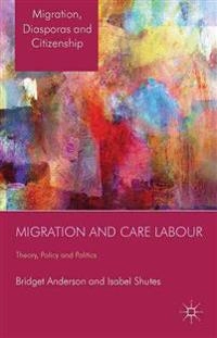 Migration and care labour : theory, policy and politics; B Anderson, I Shutes; 2014
