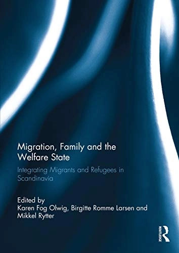 Migration, family and the welfare state : inegrationg migrants and refugees in Scandinavia; Karen Fog Olwig, Birgitte Romme Larsen, Mikkel Rytter; 2012