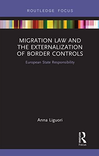 Migration Law and the Externalization of Border Controls; Anna Liguori; 2021