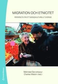 Migration och etnicitet : perspektiv på ett mångkulturellt Sverige; Mehrdad Darvishpour, Charles Westin; 2008