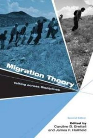 Migration theory : talking across disciplines; Caroline Brettell, James Frank Hollifield; 2008