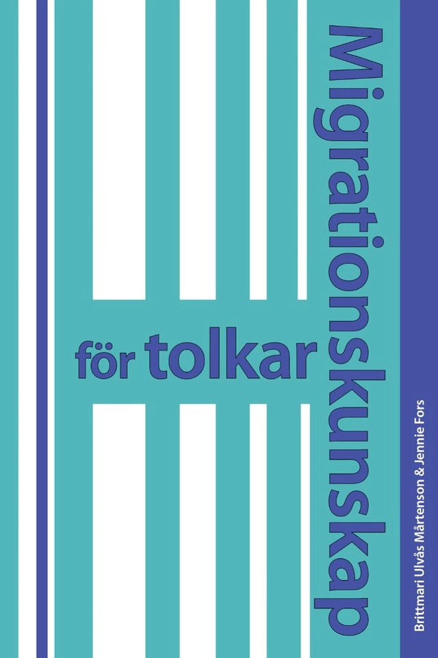 Migrationskunskap för tolkar; Brittmari Ulvås Mårtenson; 2017