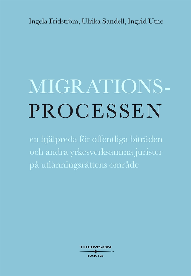 Migrationsprocessen : en hjälpreda för offentliga biträden och andra yrkesverksamma jurister på utlänningsrättens område; Ingrid Utne, Ulrika Sandell, Ingela Fridström; 2007