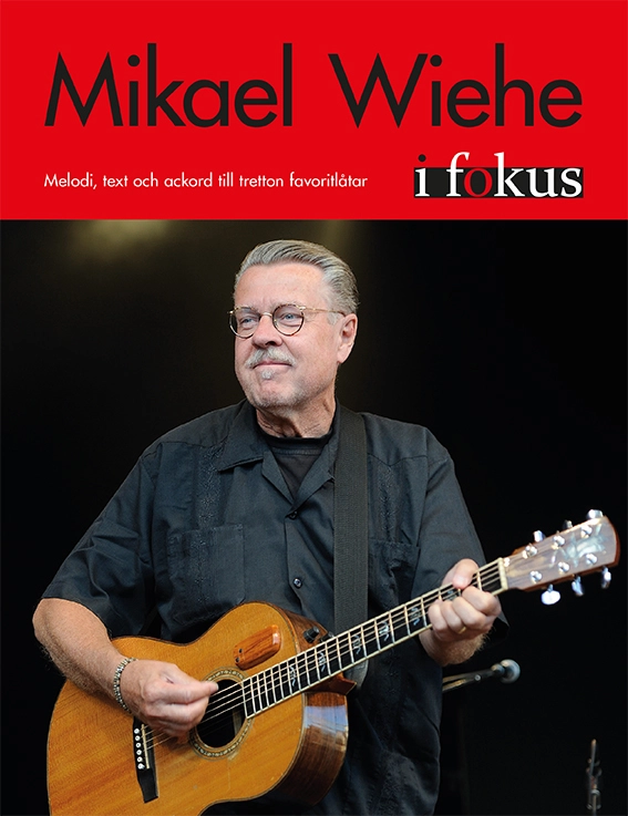Mikael Wiehe i fokus : melodi, text och ackord till tretton favoritlåtar; 2020