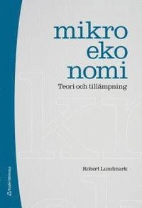 Mikroekonomi : teori och tillämpning; Robert Lundmark; 2013