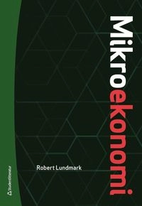 Mikroekonomi : teori och tillämpningar; Robert Lundmark; 2017