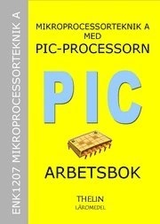 Mikroprocessorteknik A med PIC-processorn - Arbetsbok; Jan-Eric Thelin; 2005