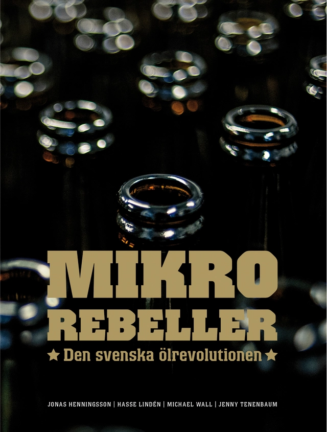 Mikrorebeller : den svenska ölrevolutionen; Jonas Henningsson; 2013
