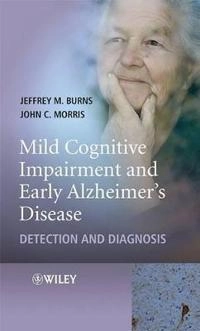 Mild Cognitive Impairment and Early Alzheimer's Disease: Detection and Diag; Jeffrey Burns, John Morris; 2008