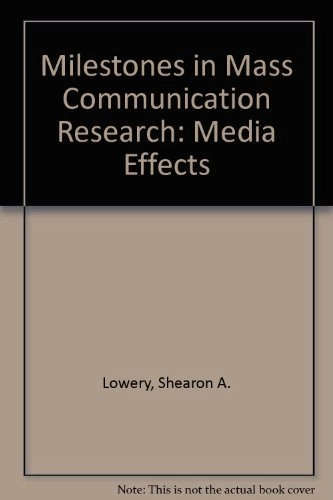 Milestones in mass communication research : media effects; Shearon A. Lowery; 1988