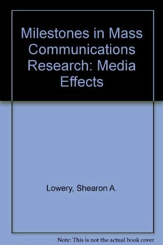 Milestones in mass communication research : media effects; Shearon A. Lowery; 1988