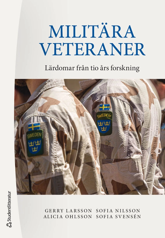 Militära veteraner : lärdomar från tio års forskning; Gerry Larsson, Sofia Nilsson, Alicia Ohlsson, Sofia Svensén; 2025