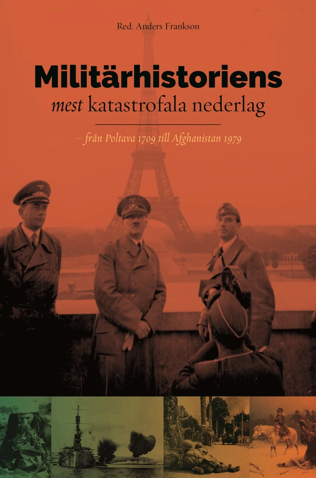 Militärhistoriens mest katastrofala nederlag : från Poltava 1709 till Afghanistan 1979; Anders Frankson; 2016