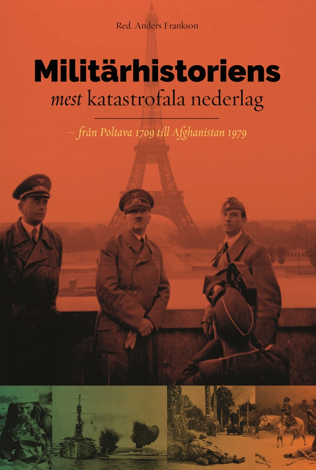 Militärhistoriens mest katastrofala nederlag : från Poltava 1709 till Afghanistan 1979; J. P. Nilsson, Lars Ericson Wolke, Mattis Sundin, Bo Knarrström, Ulf Sundberg, Anders Ehrnborn, Anders Frankson, Ulf Zander, Niklas Zetterling; 2017