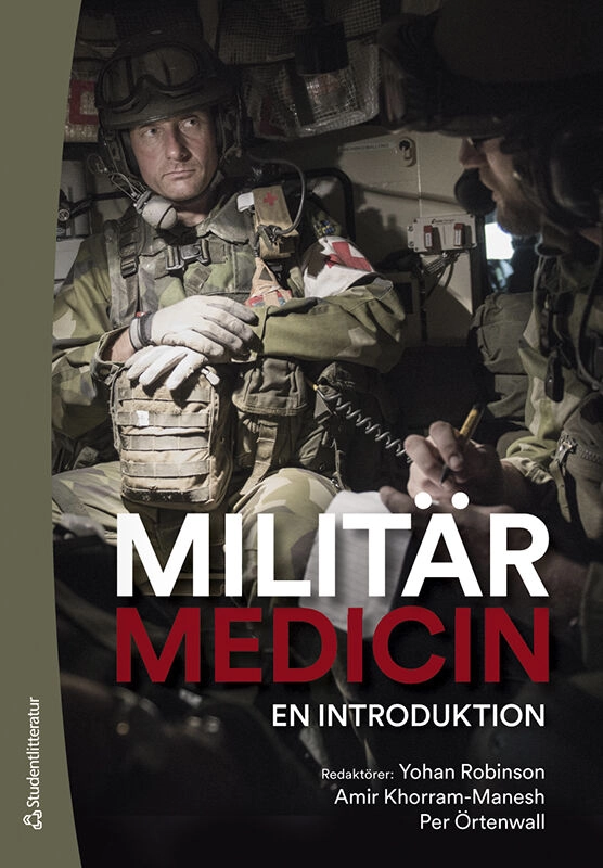 Militärmedicin : en introduktion; Yohan Robinson, Amir Khorram-Manesh, Per Örtenwall, Ulf P. Arborelius, Gudrun Axelsson, Pierre Campenfeldt, Folke Cerenius, Mattias Günther, Fredrik Jakobsson, Anders Neilan, Mikael Nordlund, Helena Prochazka, Fabian Taube; 2022