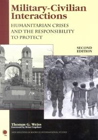 Military-civilian interactions : humanitarian crises and the responsibility to protect; Thomas George Weiss; 2004