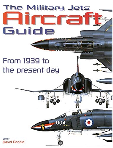 Military Jets Aircraft Guide: From 1939 to the Present Day; David Donald; 1998
