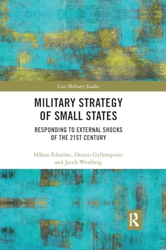 Military strategy of small states : responding to external shocks of the 21st century; Håkan Edström; 2020