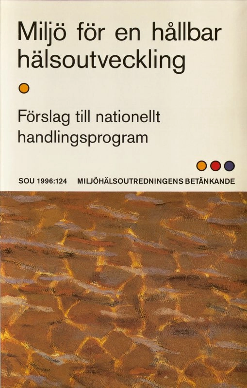 Miljö för en hållbar hälsoutveckling : förslag till nationellt handlingsprogram : betänkande; Sverige Miljöhälsoutredningen; 1996