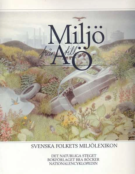 Miljö från A till Ö : svenska folkets miljölexikon; Bengt Hubendick, Hans Ackefors, Det naturliga steget, Nationalencyklopedin; 1992
