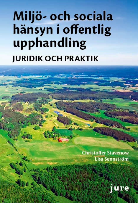 Miljö- och sociala hänsyn i offentlig upphandling : juridik och praktik; Christoffer Stavenow, Lisa Sennström; 2013