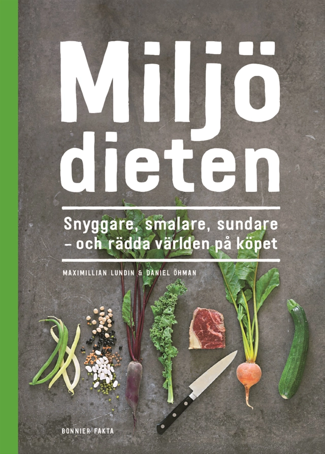 Miljödieten : snyggare, smalare, sundare - och rädda världen på köpet; Daniel Öhman, Maximillian Lundin; 2016