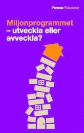 Miljonprogrammet : utveckla eller avveckla?; Birgitta Johansson; 2012