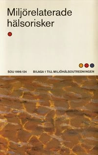 Miljörelaterade hälsorisker SOU 1996:124; Christer Hogstedt m.fl.; 1996