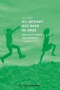 Miljøterapi med barn og unge : organisasjonen som terapeut; Erik Larsen; 2022