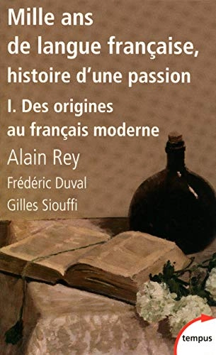 Mille ans de langue française : histoire d'une passion; Alain Rey, Frédéric Duval, Gilles Siouffi; 2011