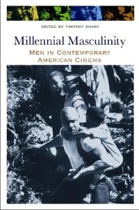 Millennial masculinity : men in contemporary American cinema; Timothy Shary; 2013