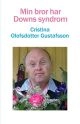 Min bror har Downs syndrom; Cristina Olofsdotter Gustafsson; 2014