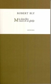 Min dom blev tusen år av glädje; Robert Bly; 2008