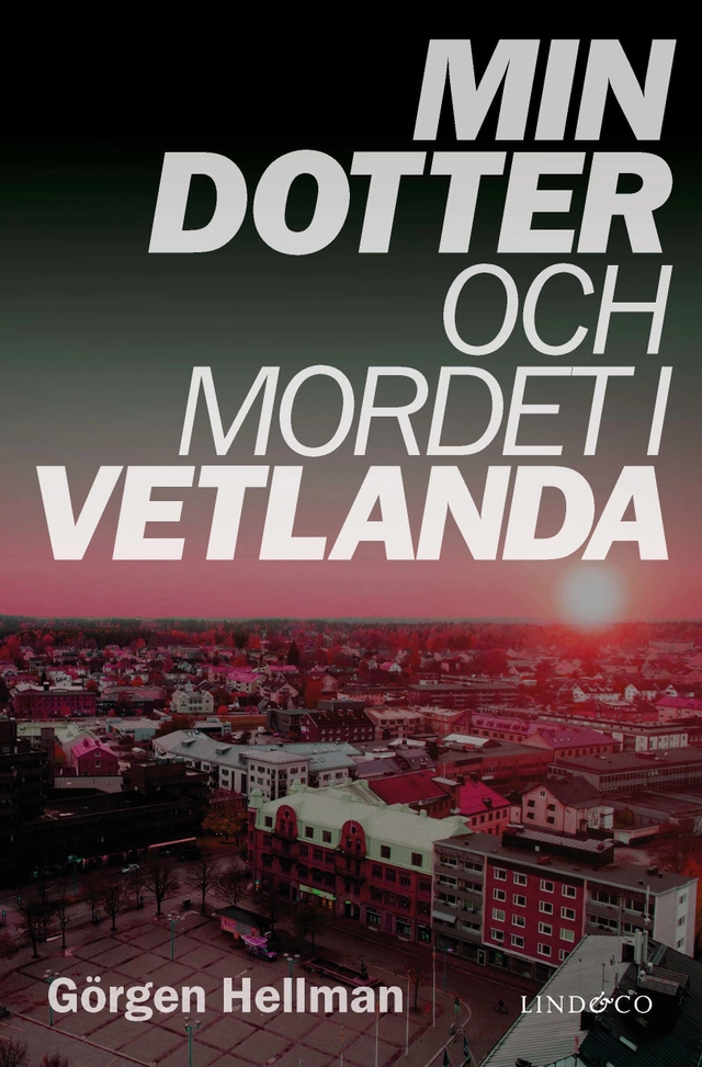 Min dotter och mordet i Vetlanda; Görgen Hellman; 2026