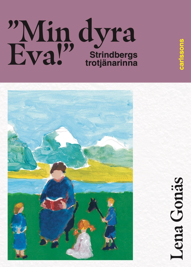 "Min dyra Eva!" Strindbergs trotjänarinna; Lena Gonäs; 2026