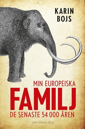 Min europeiska familj : de senaste 54 000 åren; Karin Bojs; 2015