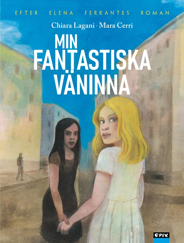 Min fantastiska väninna; Elena Ferrante, Chiara Lagani; 2024