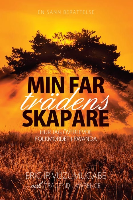 Min far - trädens skapare; Eric Irivizumugabe, Tracey D Lawrence; 2013